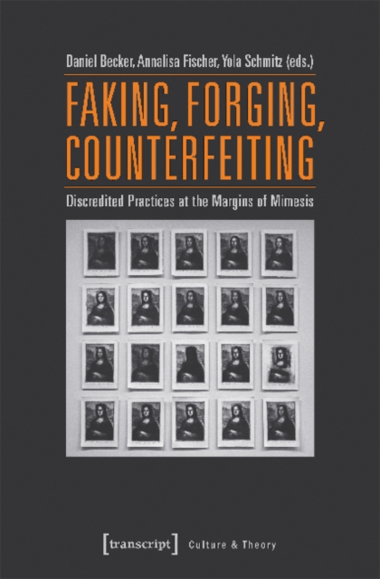 Faking, Forging, Counterfeiting - Discredited Practices at the Margins of Mimesis, Paperback / softback Book