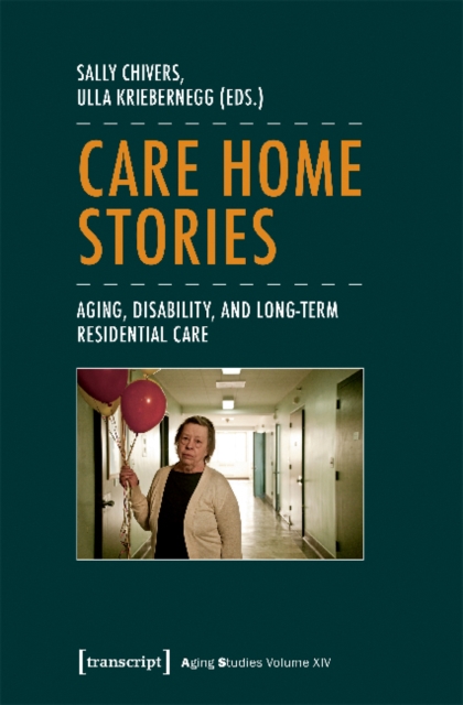 Care Home Stories - Aging, Disability, and Long-Term Residential Care, Paperback / softback Book