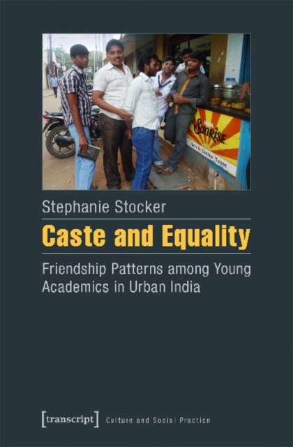 Caste and Equality – Friendship Patterns among Young Academics in Urban India, Paperback / softback Book
