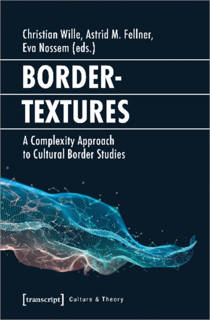 Bordertextures – A Complexity Approach to Cultural Border Studies, Paperback / softback Book