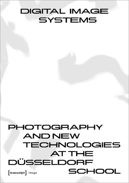 Digital Image Systems – Photography and New Technologies at the Dusseldorf School, Paperback / softback Book