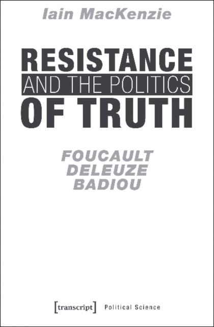 Resistance and the Politics of Truth - Foucault, Deleuze, Badiou, Paperback / softback Book