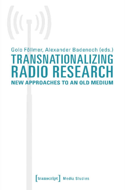 Transnationalizing Radio Research – New Approaches to an Old Medium, Paperback / softback Book