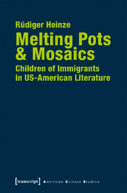 Melting Pots & Mosaics - Children of Immigrants in US-American Literature, Paperback / softback Book