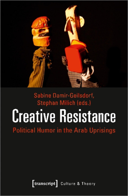 Creative Resistance – Political Humor in the Arab Uprisings, Paperback / softback Book