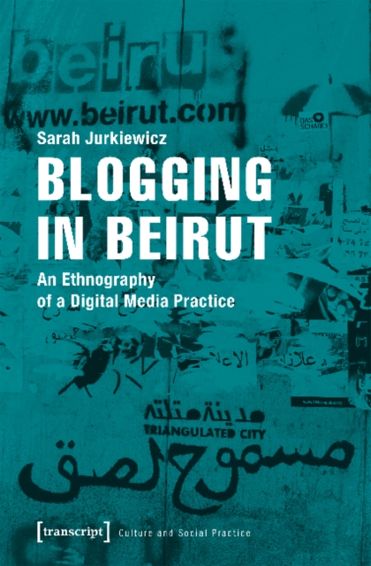 Blogging in Beirut - An Ethnography of a Digital Media Practice, Paperback / softback Book
