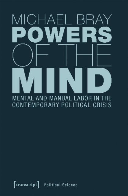 Powers of the Mind – Mental and Manual Labor in the Contemporary Political Crisis, Paperback / softback Book