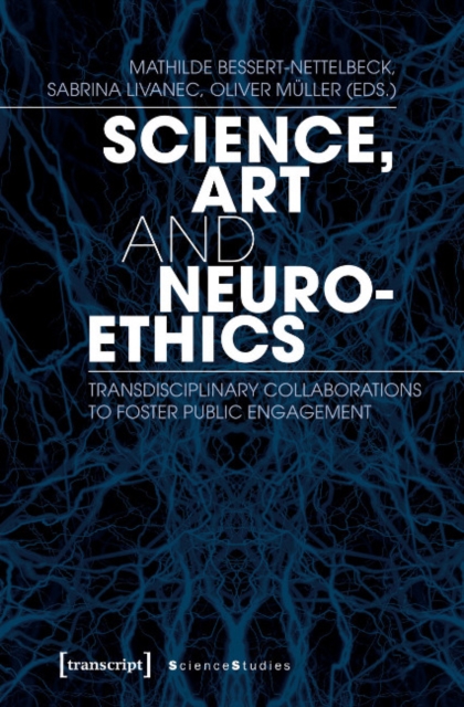Science, Art, and Neuroethics – Transdisciplinary Collaborations to Foster Public Engagement, Paperback / softback Book
