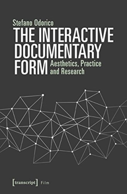 The Interactive Documentary Form - Aesthetics, Practice, and Research, Paperback / softback Book