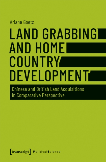 Land Grabbing as Development? – Chinese and British Land Acquisitions in Comparative Perspective, Paperback / softback Book