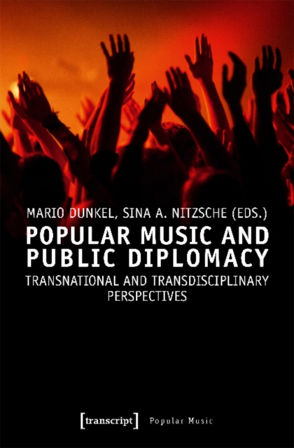 Popular Music and Public Diplomacy – Transnational and Transdisciplinary Perspectives, Paperback / softback Book
