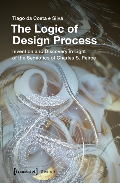 The Logic of Design Process – Invention and Discovery in the Light of the Semiotics of Charles S. Peirce, Paperback / softback Book