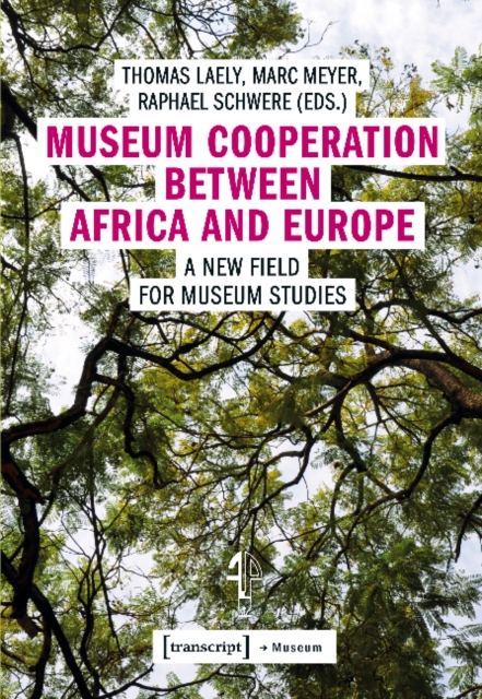 Museum Cooperation between Africa and Europe - A New Field for Museum Studies, Paperback / softback Book