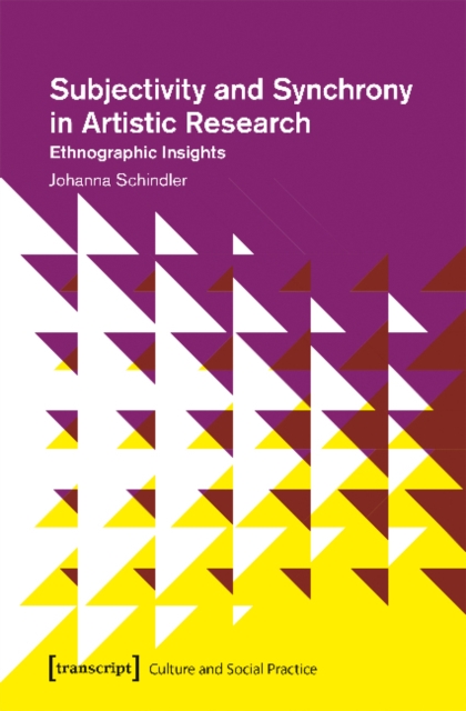 Subjectivity and Synchrony in Artistic Research – Ethnographic Insights, Paperback / softback Book