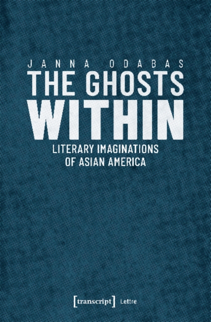 The Ghosts Within - Literary Imaginations of Asian America, Paperback / softback Book