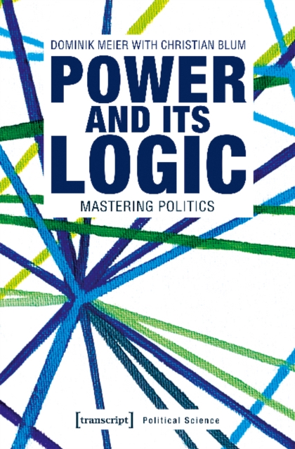 Power and Its Logic - Mastering Politics, Paperback / softback Book