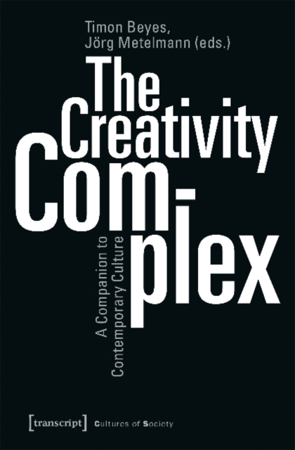The Creativity Complex - A Companion to Contemporary Culture, Paperback / softback Book