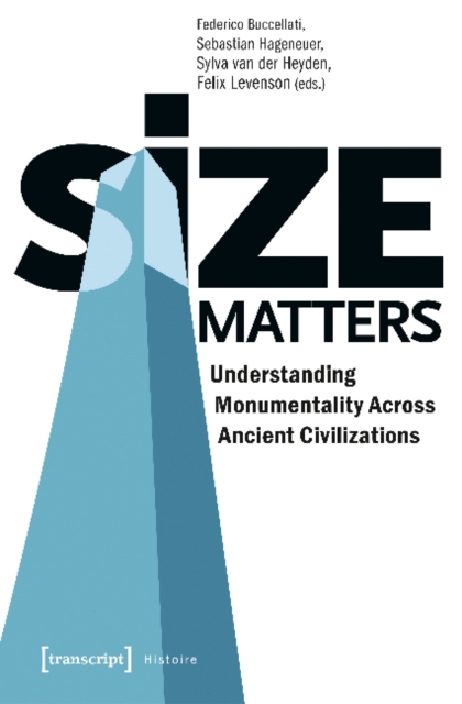 Size Matters – Understanding Monumentality Across Ancient Civilizations, Paperback / softback Book