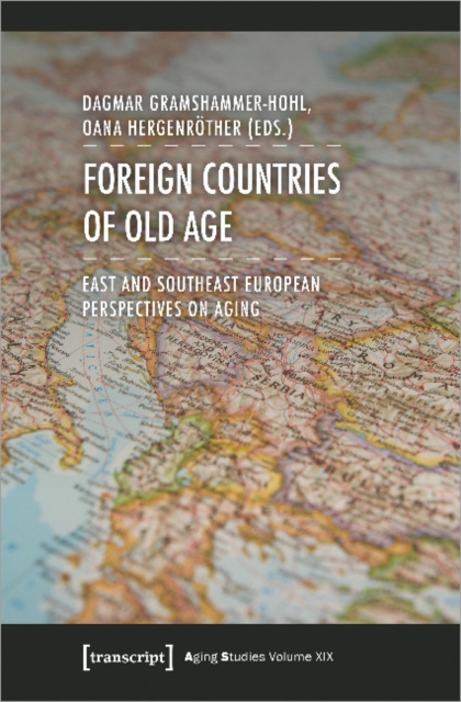 Foreign Countries of Old Age – East and Southeast European Perspectives on Aging, Paperback / softback Book