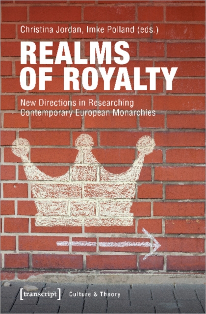 Realms of Royalty – New Directions in Researching Contemporary European Monarchies, Paperback / softback Book