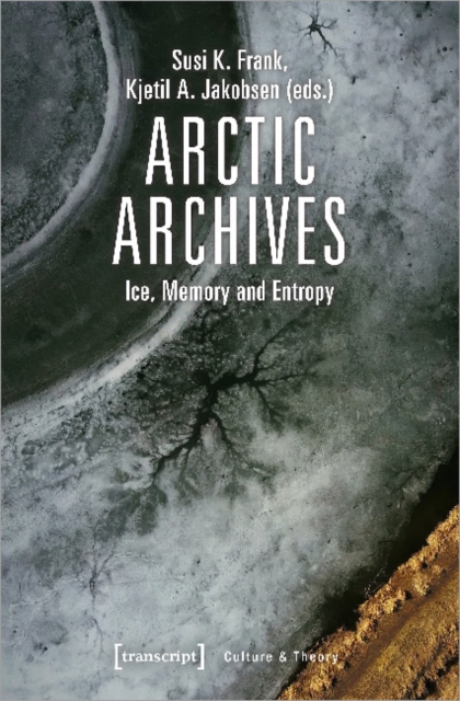 Arctic Archives – Ice, Memory, and Entropy, Paperback / softback Book