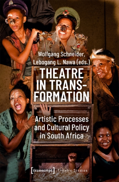 Theatre in Transformation – Artistic Processes and Cultural Policy in South Africa, Paperback / softback Book
