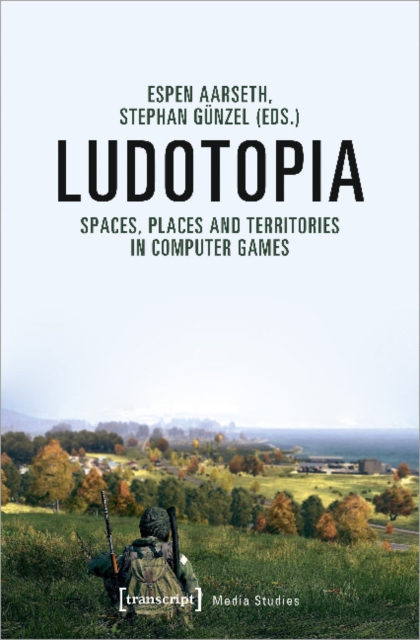 Ludotopia – Spaces, Places, and Territories in Computer Games, Paperback / softback Book