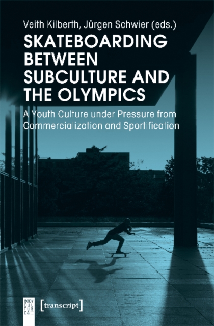 Skateboarding Between Subculture and the Olympic - A Youth Culture Under Pressure from Commercialization and Sportification, Paperback / softback Book