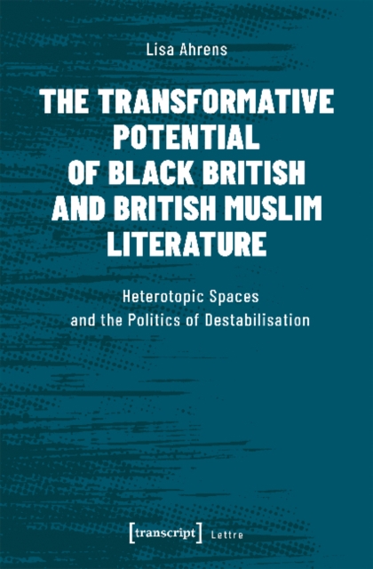 The Transformative Potential of Black British an – Heterotopic Spaces and the Politics of Destabilisation, Paperback / softback Book