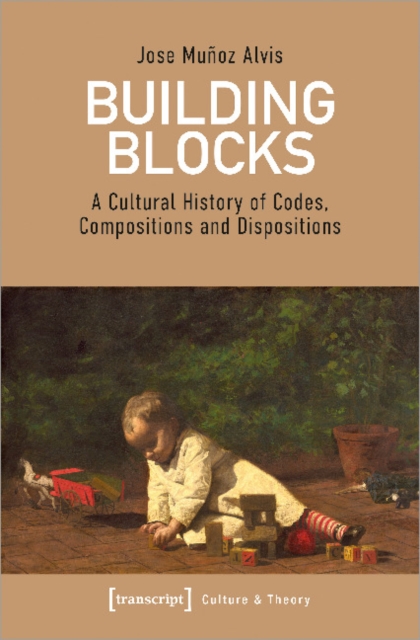 Building Blocks – A Cultural History of Codes, Compositions, and Dispositions, Paperback / softback Book