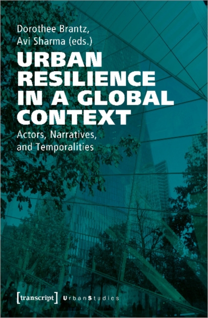 Urban Resilience in a Global Context – Actors, Narratives, and Temporalities, Paperback / softback Book