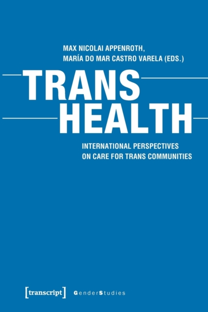 Trans Health - Global Perspectives on Care for Trans Communities, Paperback / softback Book