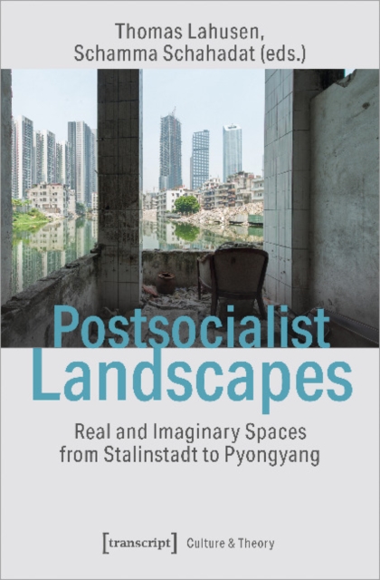 Postsocialist Landscapes – Real and Imaginary Spaces from Stalinstadt to Pyongyang, Paperback / softback Book