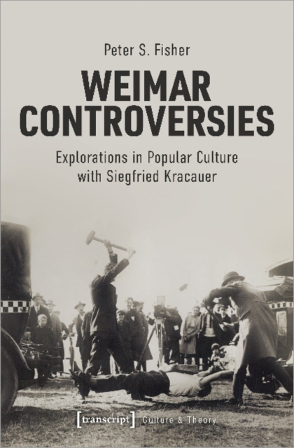 Weimar Controversies – Explorations in Popular Culture with Siegfried Kracauer, Paperback / softback Book
