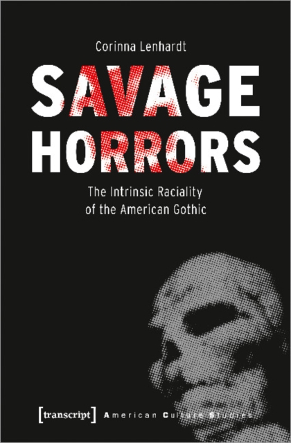 Savage Horrors – The Intrinsic Raciality of the American Gothic, Paperback / softback Book
