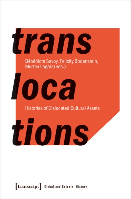 Translocations – Histories of Dislocated Cultural Assets, Paperback / softback Book