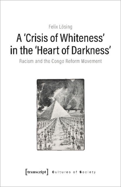 A 'Crisis of Whiteness' in the 'Heart of Darknes – Racism and the Congo Reform Movement, Paperback / softback Book