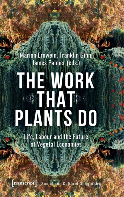 The Work That Plants Do – Life, Labour, and the Future of Vegetal Economies, Hardback Book