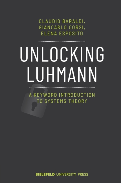 Unlocking Luhmann - A Keyword Introduction to Systems Theory, Paperback / softback Book