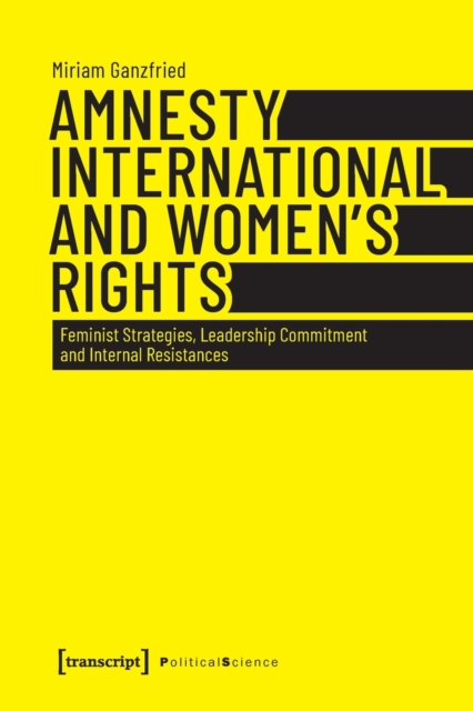 Amnesty International and Women’s Rights : Feminist Strategies, Leadership Commitment and Internal Resistances, Paperback / softback Book