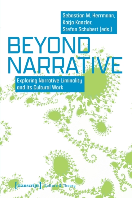 Beyond Narrative : Exploring Narrative Liminality and Its Cultural Work, Paperback / softback Book