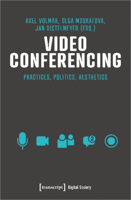 Video Conferencing : Practices, Politics, Aesthetics, Paperback / softback Book