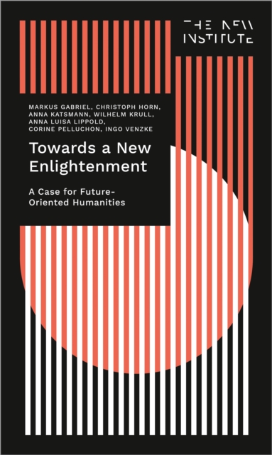 Towards a New Enlightenment - The Case for Future-Oriented Humanities, Paperback / softback Book