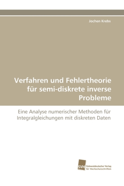 Verfahren Und Fehlertheorie Fur Semi-Diskrete Inverse Probleme, Paperback / softback Book