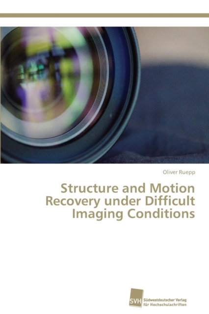 Structure and Motion Recovery under Difficult Imaging Conditions, Paperback / softback Book