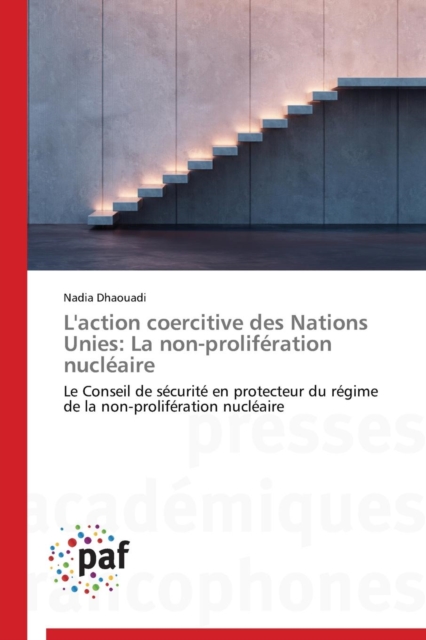 L'Action Coercitive Des Nations Unies : La Non-Proliferation Nucleaire, Paperback / softback Book