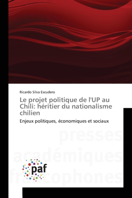 Le Projet Politique de l'Up Au Chili : Heritier Du Nationalisme Chilien, Paperback / softback Book