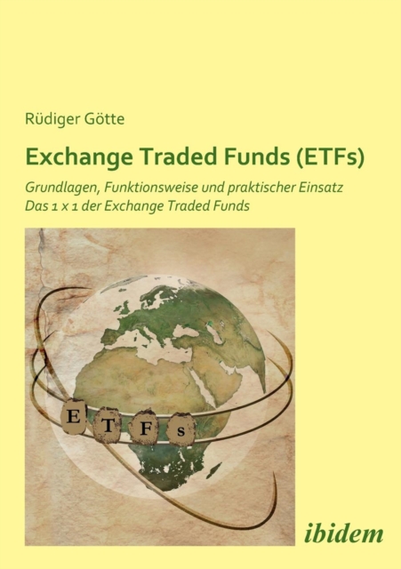 Exchange Traded Funds (Etfs). Grundlagen, Funktionsweise Und Praktischer Einsatz. Das 1 X 1 Der Exchange Traded Funds, Paperback / softback Book