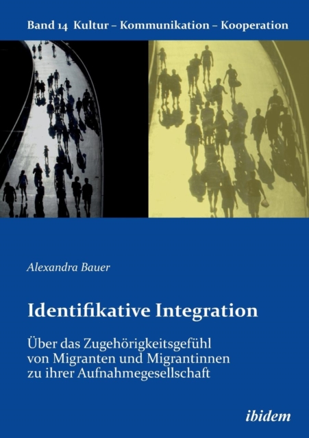 Identifikative Integration.  ber Das Zugeh rigkeitsgef hl Von Migranten Und Migrantinnen Zu Ihrer Aufnahmegesellschaft., Paperback / softback Book
