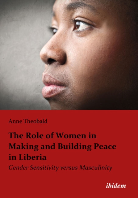 The Role of Women in Making and Building Peace i - Gender Sensitivity Versus Masculinity, Paperback / softback Book